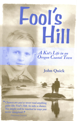Fool's Hill: A Kid's Life in an Oregon Coastal Town - Quick, John