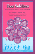 Foot Soldiers: Stories from the Breast Cancer 3-Day Walk - Douglas, Deborah, M.D, and Deborah, Douglas M D M