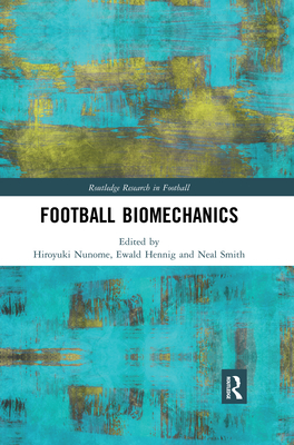 Football Biomechanics - Nunome, Hiroyuki (Editor), and Hennig, Ewald (Editor), and Smith, Neal (Editor)