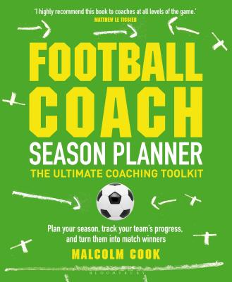 Football Coach Season Planner: The Ultimate Coaching Toolkit - Cook, Malcolm