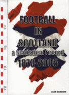 Football in Scotland: A Statistical Record 1873 to 2005
