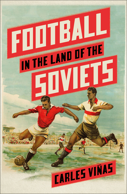 Football in the Land of the Soviets - Vias, Carles