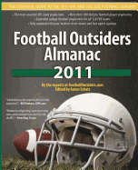 Football Outsiders Almanac 2011: The Essential Guide to the 2011 NFL and College Football Seasons