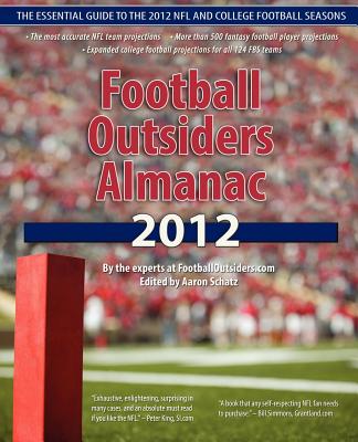 Football Outsiders Almanac 2012: The Essential Guide to the 2012 NFL and College Football Seasons - Tanier, Mike, and Tuccitto, Danny, and Verhei, Vince
