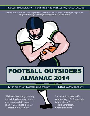 Football Outsiders Almanac 2014: The Essential Guide to the 2014 NFL and College Football Seasons - Connelly, Bill, and Farrar, Doug, and Forster, Nathan