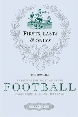 Football: Presents the Most Amazing Facts from the Last 150 Years. Paul Donnelley - Donnelley, Paul