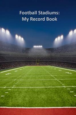 Football Stadiums: My Record Book - Alyea, Tom