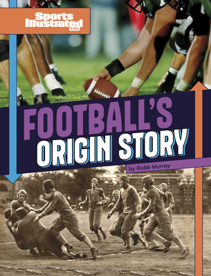 Football's Origin Story - Murray, Robb