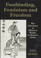 Footbinding, Feminism and Freedom: The Liberation of Women's Bodies in Modern China