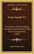 Foote Family V1: Comprising the Geneaology and History of Nathaniel Foote and His Descendants (1907)