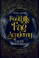 Foothills Fae Academy: Book Four