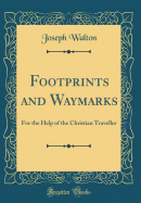 Footprints and Waymarks: For the Help of the Christian Traveller (Classic Reprint)