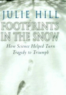 Footprints in the Snow: How Science Helped Turn a Tragedy to Triumph - Hill, Julie