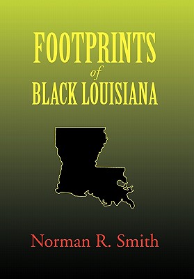 Footprints of Black Louisiana - Smith, Norman R