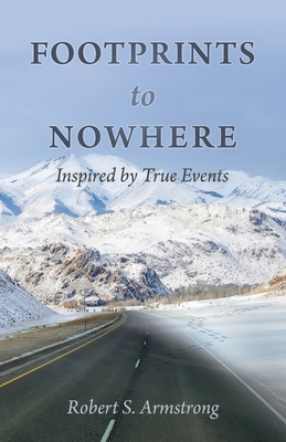 FOOTPRINTS to NOWHERE: Inspired by True Events - Armstrong, Robert S