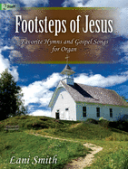 Footsteps of Jesus: Favorite Hymns and Gospel Songs for Organ