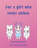 For A Girl Who Loves Anime: Coloring Pages For Anime Fans.