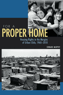 For a Proper Home: Housing Rights in the Margins of Urban Chile, 1960-2010