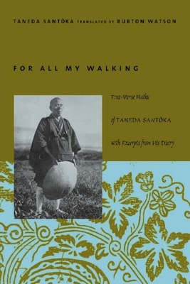 For All My Walking: Free-Verse Haiku of Taneda Santoka - Taneda, Santoka, and Watson, Burton (Translated by)