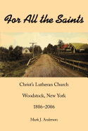 For All the Saints: Christ's Lutheran Church, Woodstock, New York 1806-2006