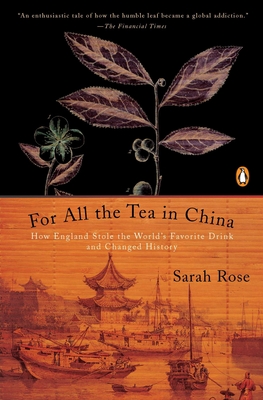 For All the Tea in China: How England Stole the World's Favorite Drink and Changed History - Rose, Sarah