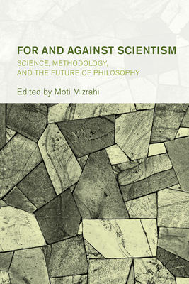For and Against Scientism: Science, Methodology, and the Future of Philosophy - Mizrahi, Moti (Editor)
