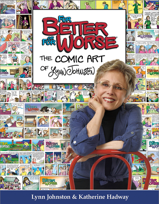 For Better or for Worse: The Comic Art of Lynn Johnston - Johnston, Lynn, and Hadway, Katherine, and Landgraff, Amber