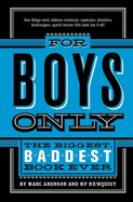 For Boys Only: The Biggest Baddest Book Ever
