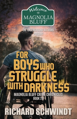 For Boys who Struggle with Darkness: The Magnolia Bluff Crime Chronicles, book 28 - Schwindt, Richard