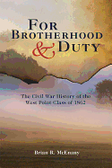 For Brotherhood and Duty: The Civil War History of the West Point Class of 1862