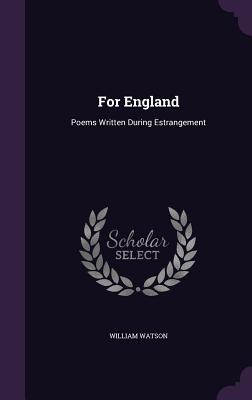 For England: Poems Written During Estrangement - Watson, William, Sir