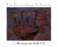For Everything a Season: 75 Blessings for Daily Life