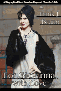 For Giovanna, with Love: A Biographical Novel Based on Raymond Chandler's Life