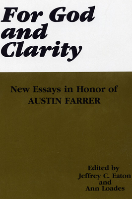 For God and Clarity: New Essays in Honor of Austin Farrer - Eaton, Jeffrey C (Editor), and Loades, Ann (Editor)