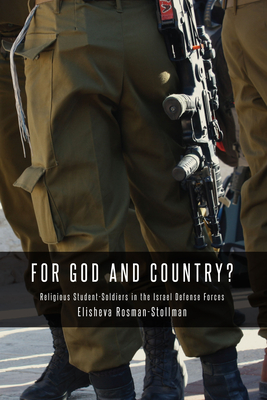 For God and Country?: Religious Student-Soldiers in the Israel Defense Forces - Rosman-Stollman, Elisheva