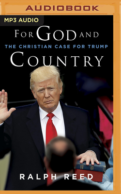 For God and Country: The Christian Case for Trump - Reed, Ralph, and Parks, Tom (Read by)
