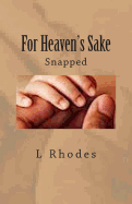 For Heaven's Sake: Snapped - Rhodes, L