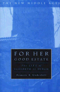 For Her Good Estate: The Life of Elizabeth de Burgh