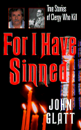 For I Have Sinned: True Stories of Clergy Who Kill