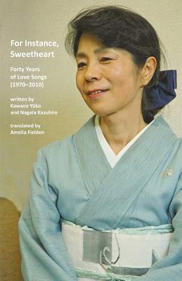 For Instance, Sweetheart: Forty Years of Love Songs (1970-2010) - Yuko, Kawano, and Kazuhiro, Nagata, and Fielden, Amelia (Translated by)