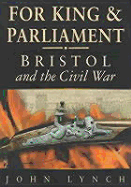 For King and Parliament: Bristol and the English Civil War - Lynch, John