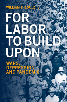 For Labor To Build Upon - Gould, William B, IV