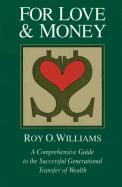 For Love and Money: A Comprehensive Guide to the Successful Generational Transfer of Wealth