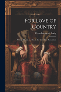 For Love of Country: A Story of Land and Sea in the Days of the Revolution