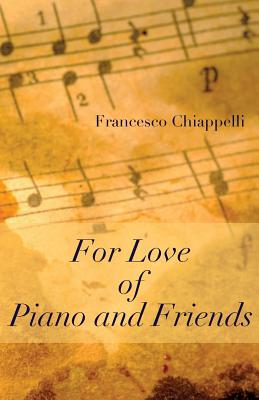 For Love of Piano and Friends - Chiappelli, Francesco