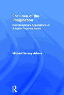 For Love of the Imagination: Interdisciplinary Applications of Jungian Psychoanalysis