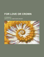 For Love or Crown: A Romance