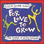For Love to Grow: The Songs of Aline Shader