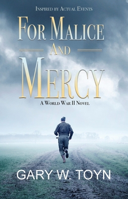 For Malice and Mercy: A World War II Novel - Toyn, Gary W