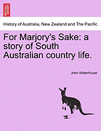 For Marjory's Sake: A Story of South Australian Country Life.